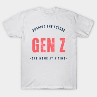 GEN Z, SHAPING THE FUTURE GEN Z -ONE MEME AT A TIME T-Shirt